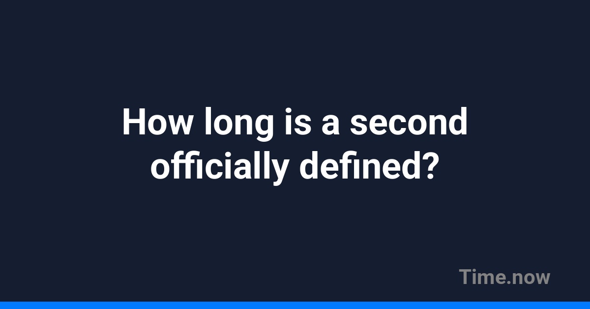 Officially In How long is a second officially defined? | FAQ | Sunrise.am